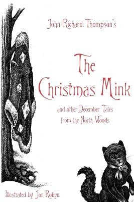 The Christmas Mink: And Other December Tales from the North Woods by Robyn, Jon