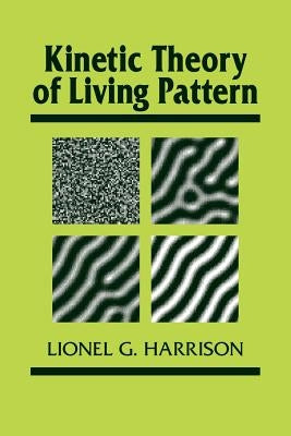 Kinetic Theory of Living Pattern by Harrison, Lionel G.