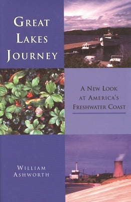 Great Lakes Journey: A New Look at America's Freshwater Coast by Ashworth, William