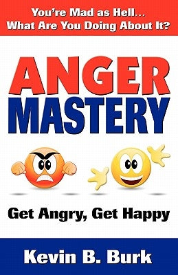 Anger Mastery by Burk, Kevin B.
