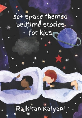 50 + Space themed bedtime stories for kids: Bedtime stories: Space-style by Kalyani, Rajkiran