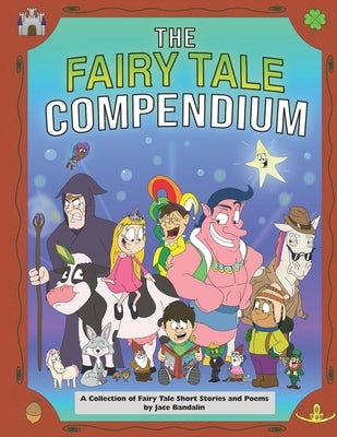 The Fairy Tale Compendium: A Collection of Fairy Tale Short Stories and Poems by Bandalin, Jace