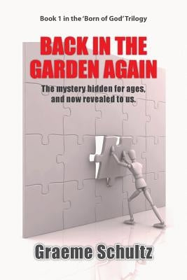 Back In The Garden Again: The Mystery Hidden For Ages, And Now Revealed To Us. by Schultz, Graeme