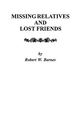 Missing Relatives and Lost Friends by Barnes, Robert William