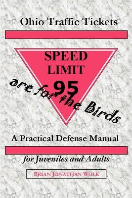 Ohio Traffic Tickets Are for the Birds: A Practical Defense Manual for Juveniles and Adults by Wolk, Brian Jonathan