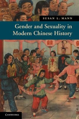 Gender and Sexuality in Modern Chinese History by Mann, Susan L.