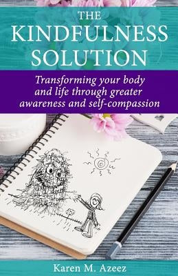 The Kindfulness Solution: Transforming Your Body and Life Through Greater Awareness and Self-Compassion by Bennett, Julia M.