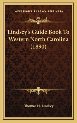 Lindsey's Guide Book To Western North Carolina (1890) by Lindsey, Thomas H.
