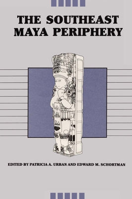 The Southeast Maya Periphery by Urban, Patricia a.