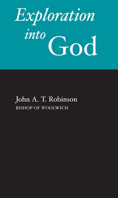 Exploration Into God by Robinson, John a. T.