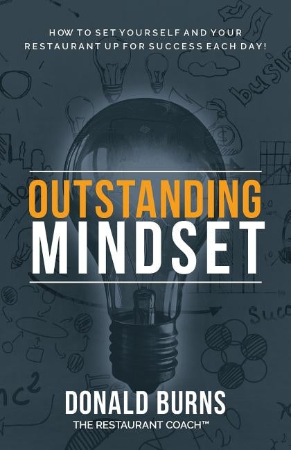 Outstanding Mindset: How to Set Yourself and Your Restaurant Up for Success Each Day! by Burns, Donald