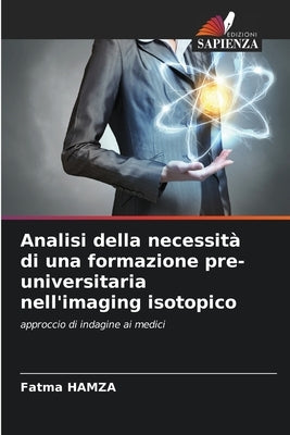 Analisi della necessità di una formazione pre-universitaria nell'imaging isotopico by Hamza, Fatma