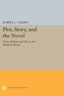 Plot, Story, and the Novel: From Dickens and Poe to the Modern Period by Caserio, Robert L.