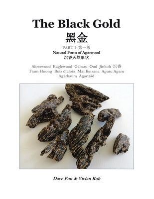 The Black Gold, Part I.: Natural Form of Agarwood by Fun, Dave