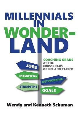 Millennials in Wonderland: Coaching Grads at the Crossroads of Life and Career by Schuman, Kenneth