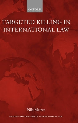 Targeted Killing in International Law by Melzer, Nils