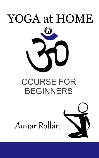 Yoga at Home: Course for beginners by Rollan, Aimar