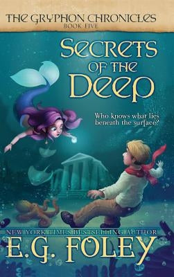 Secrets of the Deep (The Gryphon Chronicles, Book 5) by Foley, E. G.