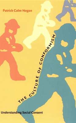 The Culture of Conformism: Understanding Social Consent by Hogan, Patrick Colm