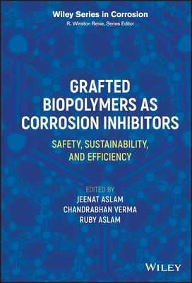 Grafted Biopolymers as Corrosion Inhibitors: Safety, Sustainability, and Efficiency by Aslam, Jeenat