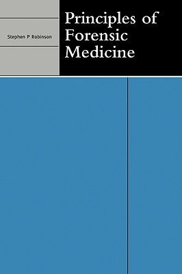 Principles of Forensic Medicine by Robinson, Stephen P.