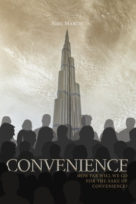 Convenience: How far will we go for the sake of convenience? by Marchi, Alec