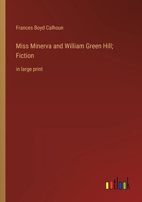 Miss Minerva and William Green Hill; Fiction: in large print by Calhoun, Frances Boyd