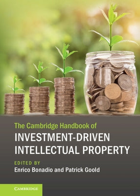 The Cambridge Handbook of Investment-Driven Intellectual Property by Bonadio, Enrico
