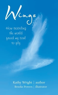 Wings: How Traveling the World Freed My Soul to Fly by Wright, Kathy