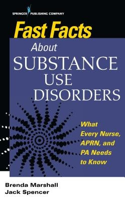 Fast Facts about Substance Use Disorders: What Every Nurse, Aprn, and Pa Needs to Know by Marshall, Brenda