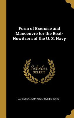 Form of Exercise and Manoeuvre for the Boat-Howitzers of the U. S. Navy by John Adolphus Bernard, Dahlgren