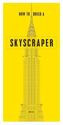 How to Build a Skyscraper by Hill, John