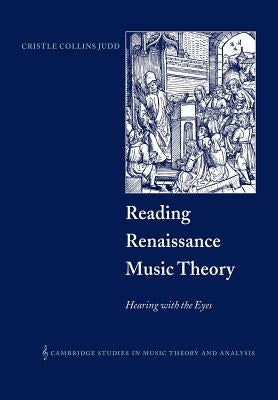 Reading Renaissance Music Theory: Hearing with the Eyes by Judd, Cristle Collins