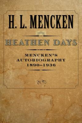 Heathen Days: Mencken's Autobiography: 1890-1936 by Mencken, H. L.