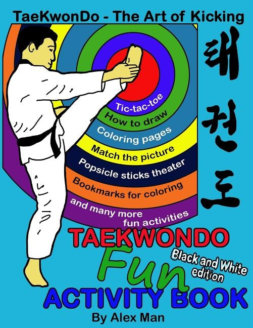 Taekwondo fun activity book: Activity book for kids, fun puzzles, coloring pages, mazes and more. suitable for ages 4 - 10. Black and White Version by Man, Alex