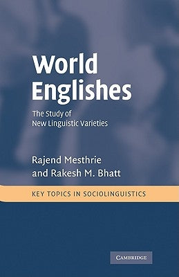 World Englishes: The Study of New Linguistic Varieties by Mesthrie, Rajend