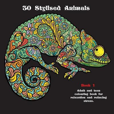30 Stylised Animals: Adult and Teen Colouring Book for Relaxation and Reducing Stress by Draper, C. R.