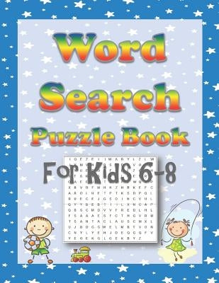 Word Search Puzzle Book for Kids 6-8: 60 Fun Kid-Friendly Word Searches for Boys and Girls by Puzzle Books for Kids