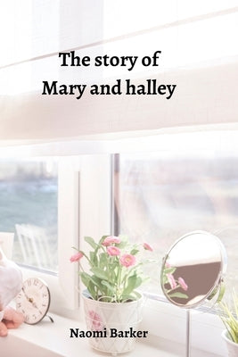 The story of Mary and halley by Barker, Naomi