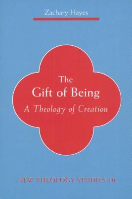 Gift of Being: A Theology of Creation by Hayes, Zachary