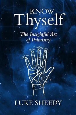 Know Thyself: The Insightful Art of Palmistry by Sheedy, Luke