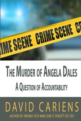 The Murder of Angela Dales: A Question of Accountability by Cariens, David