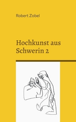 Hochkunst aus Schwerin 2: Diese Sonderausgabe ist ein Orkan by Zobel, Robert