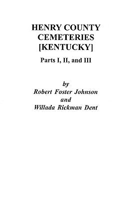 Henry County [Kentucky] Cemeteries: Parts I, II, and III by Johnson, Larry