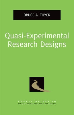 Quasi-Experimental Research Designs by Thyer, Bruce A.