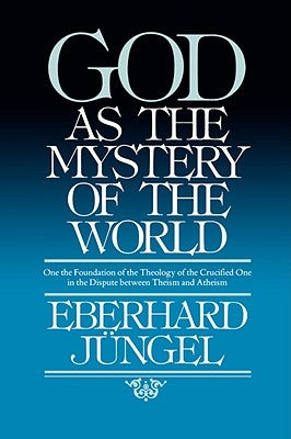 God as Mystery of the World by Jungel, Eberhard
