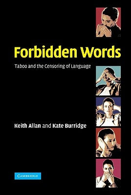 Forbidden Words: Taboo and the Censoring of Language by Allan, Keith