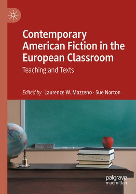 Contemporary American Fiction in the European Classroom: Teaching and Texts by Mazzeno, Laurence W.