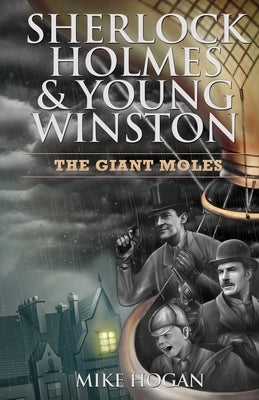 Sherlock Holmes & Young Winston: The Giant Moles by Hogan, Mike