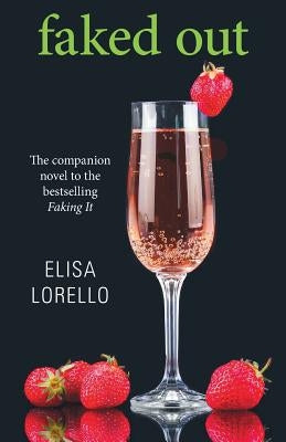 Faked Out: The Companion Novel to the Bestselling Faking It by Lorello, Elisa